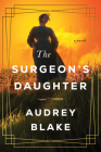 The Surgeon's Daughter: A Novel By Audrey Blake Cover Image
