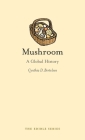 Mushroom: A Global History (Edible) By Cynthia D. Bertelsen Cover Image