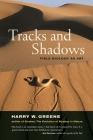 Tracks and Shadows: Field Biology as Art By Harry W. Greene Cover Image