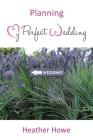 Planning My Perfect Wedding By Heather Howe Cover Image