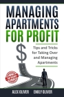 Managing Apartments for Profit: Tips and Tricks for Taking Over and Managing Apartments By Emily Oliver, Alex Oliver Cover Image