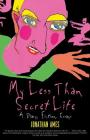 My Less Than Secret Life: A Diary, Fiction, Essays By Jonathan Ames Cover Image