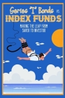 Series I Bonds vs. Index Funds: Making the Leap From Saver to Investor By Joshua King Cover Image