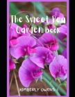 The Sweet Pea Garden Book: Grow, Harvest, and Arrange Stunning Peas By Kimberly Owens Cover Image