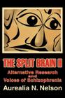 The Split Brain II: Alternative Research and Voices of Schizophrenia By Aurealia N. Nelson Cover Image