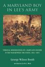 A Maryland Boy in Lee's Army: Personal Reminiscences of a Maryland Soldier in the War between the States, 1861-1865 By George Wilson Booth, Eric J. Mink (Introduction by) Cover Image