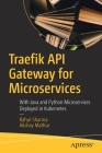 Traefik API Gateway for Microservices: With Java and Python Microservices Deployed in Kubernetes Cover Image
