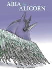 Aria the Alicorn By Whitney L. Anderson, Whitney L. Anderson (Illustrator) Cover Image