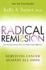 Radical Remission: Surviving Cancer Against All Odds By Kelly A. Turner, PhD Cover Image