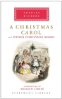 A Christmas Carol and Other Christmas Books: Introduction by Margaret Atwood (Everyman's Library Classics Series) By Charles Dickens, Margaret Atwood (Introduction by) Cover Image