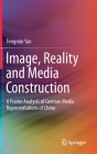 Image, Reality and Media Construction: A Frame Analysis of German Media Representations of China Cover Image