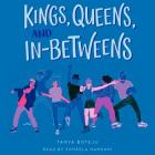 Kings, Queens, and In-Betweens By Tanya Boteju, Soneela Nankani (Read by) Cover Image