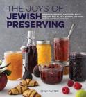 The Joys of Jewish Preserving: Modern Recipes with Traditional Roots, for Jams, Pickles, Fruit Butters, and More--for Holidays and Every Day Cover Image
