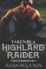 Taken by a Highland Raider (Highlanders #1) By Susan Bella Ikin Cover Image