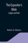 The Expositor's Bible: Judges and Ruth By Robert A. Watson Cover Image