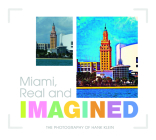 Miami, Real and Imagined By Hank Klein (Photographer) Cover Image