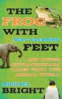 The Frog with Self-Cleaning Feet: . . . And Other Extraordinary Tales from the Animal World By Michael Bright Cover Image
