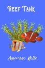 Reef Tank Aquarium Notes: Customized Marine Aquarium Logging Book, Great For Tracking, Scheduling Routine Maintenance, Including Water Chemistry By Fishcraze Books Cover Image