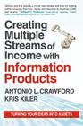 Creating Multiple Streams of Income with Information Products: Turning Your Ideas Into Assets By Antonio L. Crawford, Kris Kiler Cover Image