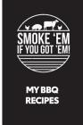 My BBQ Recipes: Smoke 'em If You Got 'em - Recipe Book to Write in By C. J. Stone Cover Image