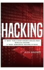 Hacking: 17 Must Tools every Hacker should have, Wireless Hacking & 17 Most Dangerous Hacking Attacks By Alex Wagner Cover Image