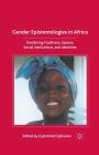 Gender Epistemologies in Africa: Gendering Traditions, Spaces, Social Institutions, and Identities By O. Oyewumi Cover Image