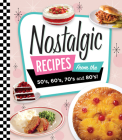 Nostalgic Recipes from the 50's, 60's, 70's and 80's! Cover Image