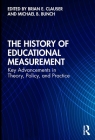 The History of Educational Measurement: Key Advancements in Theory, Policy, and Practice By Brian E. Clauser (Editor), Michael B. Bunch (Editor) Cover Image