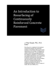 An Introduction to Resurfacing of Continuously Reinforced Concrete Pavement By J. Paul Guyer Cover Image