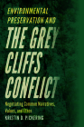 Environmental Preservation and the Grey Cliffs Conflict: Negotiating Common Narratives, Values, and Ethos By Kristin D. Pickering Cover Image