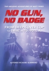 No Gun, No Badge: The Amazing Adventures of Matt Perez: From Deep-Cover Cop to SWAT in 70s-90s L.A. Cover Image