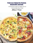 The Ultimate Pizza Making Book: A Essential Guide for Beginners to Homemade Pizza Cook Cover Image