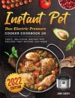 Instant Pot Duo Electric Pressure Cooker Cookbook UK 2022: Tasty, Delicious Instant Pot Recipes that Anyone can Make By Lara Coates Cover Image