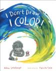 I Don't Draw, I Color! By Adam Lehrhaupt, Felicita Sala (Illustrator) Cover Image