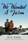 We Wanted a Farm By Maurice G. Kains Cover Image