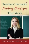 Teachers' Favourite Teaching Strategies That Work By Dr Dheeraj Mehrotra Cover Image