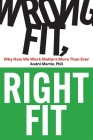 Wrong Fit, Right Fit: Why How We Work Matters More Than Ever By Andre Martin Cover Image