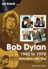 Bob Dylan: 1962 to 1970 (On Track) By Opher Goodwin Cover Image