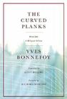 The Curved Planks: Poems By Yves Bonnefoy, Hoyt Rogers (Translated by), Richard Howard (Foreword by) Cover Image
