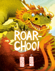 Roar-Choo! By Charlotte Cheng, Dan Santat (Illustrator) Cover Image