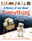 A History of Just About Everything: 180 Events, People and Inventions That Changed the World Cover Image