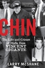 Chin: The Life and Crimes of Mafia Boss Vincent Gigante By Larry McShane Cover Image
