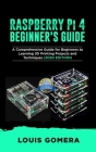 RASPBERRY Pi 4 BEGINNER'S GUIDE: The Complete User Manual For Beginners to Set up Innovative Projects on Raspberry Pi 4 (2020 Edition) Cover Image