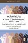 Indian Indies: A Guide to New Independent Indian Cinema (Routledge Focus on Film Studies) Cover Image