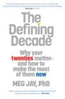 The Defining Decade: Why Your Twenties Matter--And How to Make the Most of Them Now Cover Image