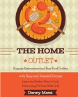 The Home Outlet: Surpass Restaurants and Fast Food Outlets with Easy and Detailed Recipes. Learn the Perfect Way to Cook Meat using Pit By Danny Massi Cover Image