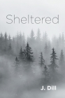 Sheltered By J. Dill Cover Image