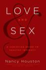 Love & Sex: A Christian Guide to Healthy Intimacy By Nancy Houston Cover Image