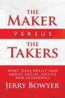 The Maker Versus the Takers: What Jesus Really Said About Social Justice and Economics By Jerry Bowyer Cover Image