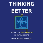 Thinking Better Lib/E: The Art of the Shortcut in Math and Life By Marcus Du Sautoy, Mark Elstob (Read by) Cover Image